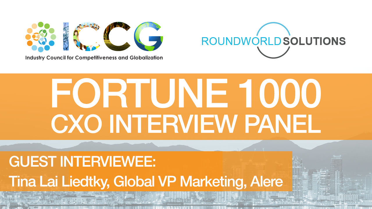 Fortune 1000 RoundWorld-ICCG CXO Interview Panel: Tina Lai Liedtky, Global Vice President, Marketing & Product Development at Alere