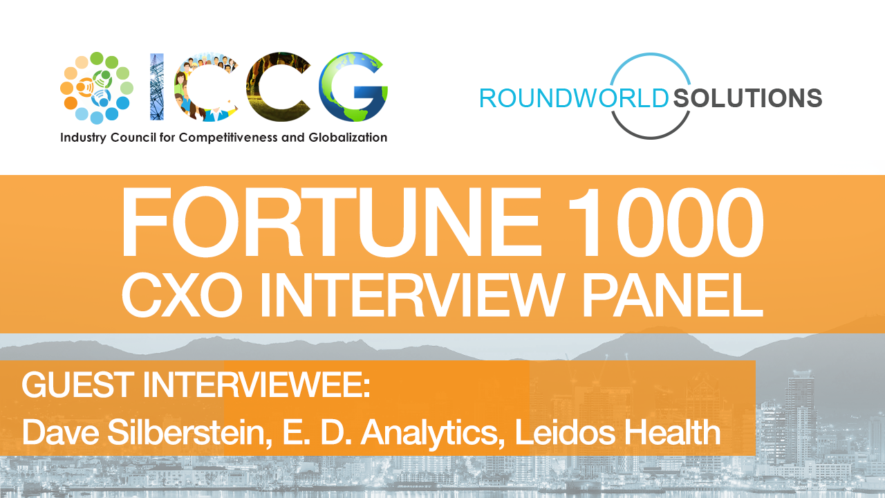 Fortune 1000 RoundWorld-ICCG CXO Interview Panel: Dave Silberstein, Executive Director Analytics, Leidos Health