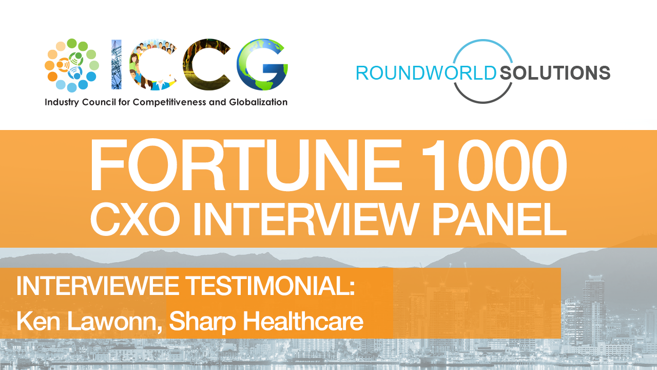 Fortune 1000 RoundWorld-ICCG CXO Interview Panel: Ken Lawonn, Chief Information Officer, Sharp Healthcare