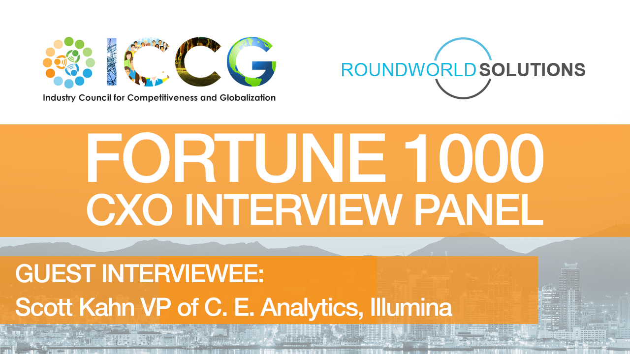 Fortune 1000 RoundWorld-ICCG CXO Interview Panel: Scott Kahn VP of Commercial Enterprise Informatics, Illumina