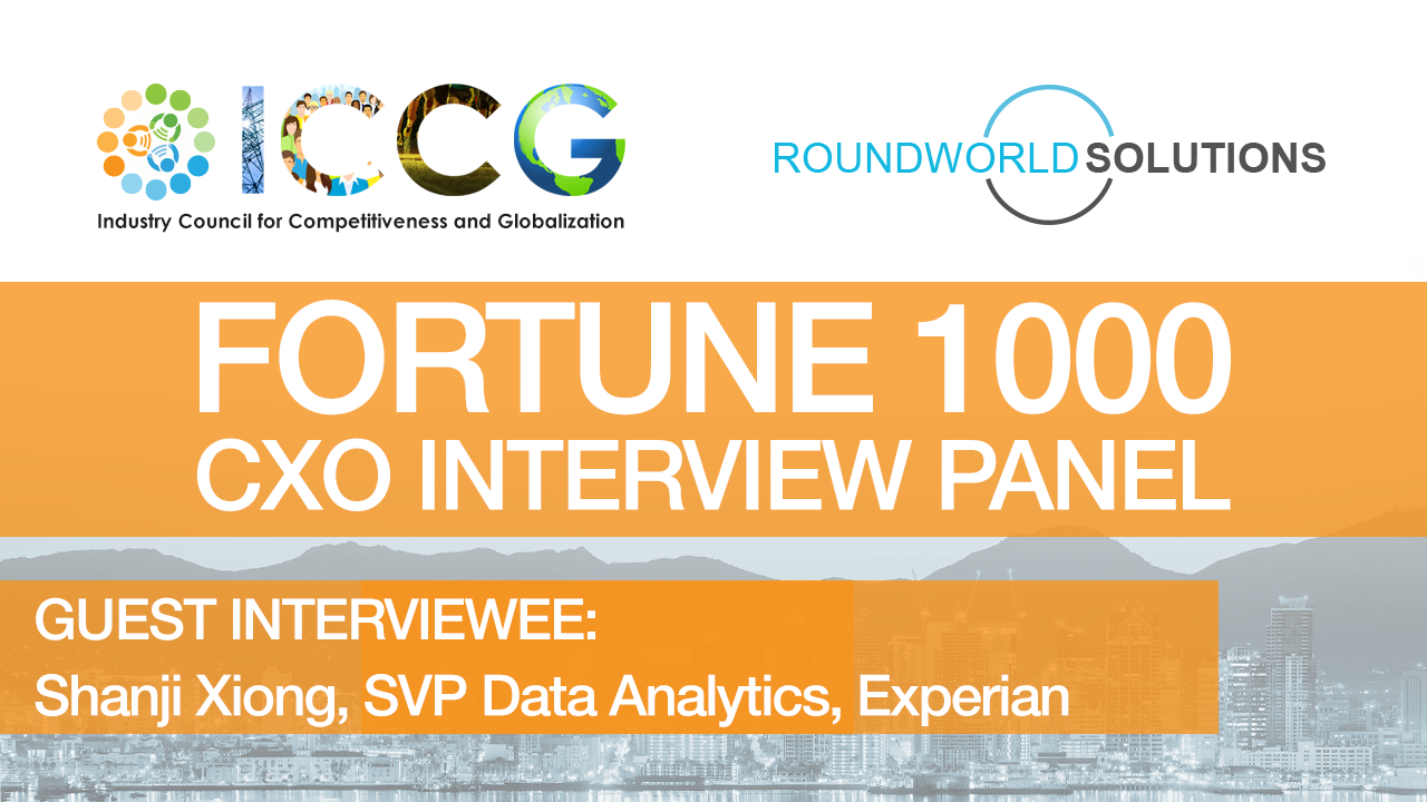 Fortune 1000 RoundWorld-ICCG CXO Interview Panel: Shanji Xiong, SVP Data Analytics, Experian